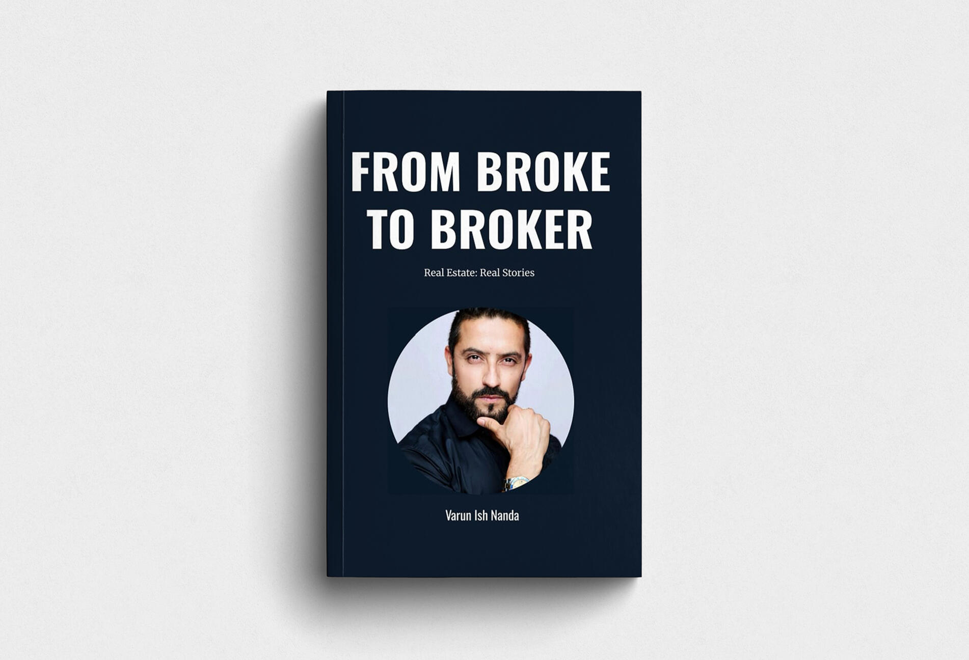 From Broke to Broker – Real Estate. Real Stories. From Broke to Broker by Varun Ish Nanda – Inspirational Real Estate Memoir.